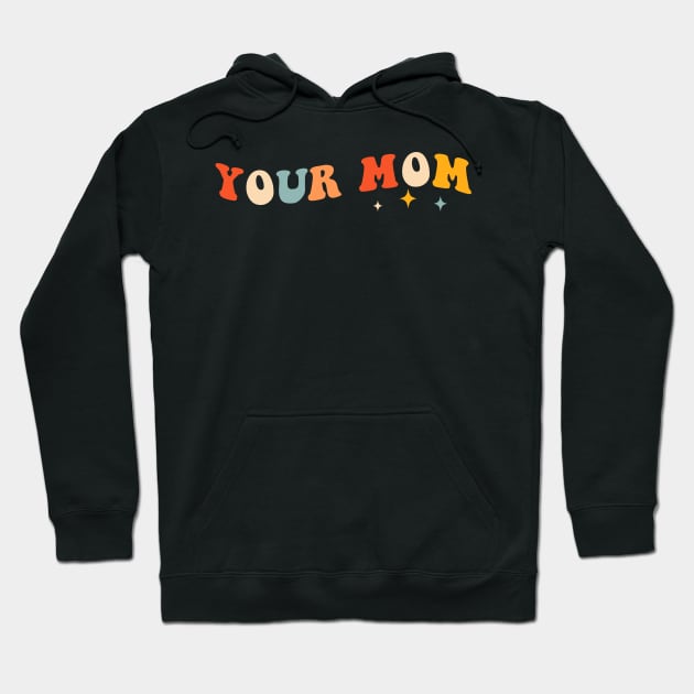 Funny Your Mom Retro Hoodie by unaffectedmoor